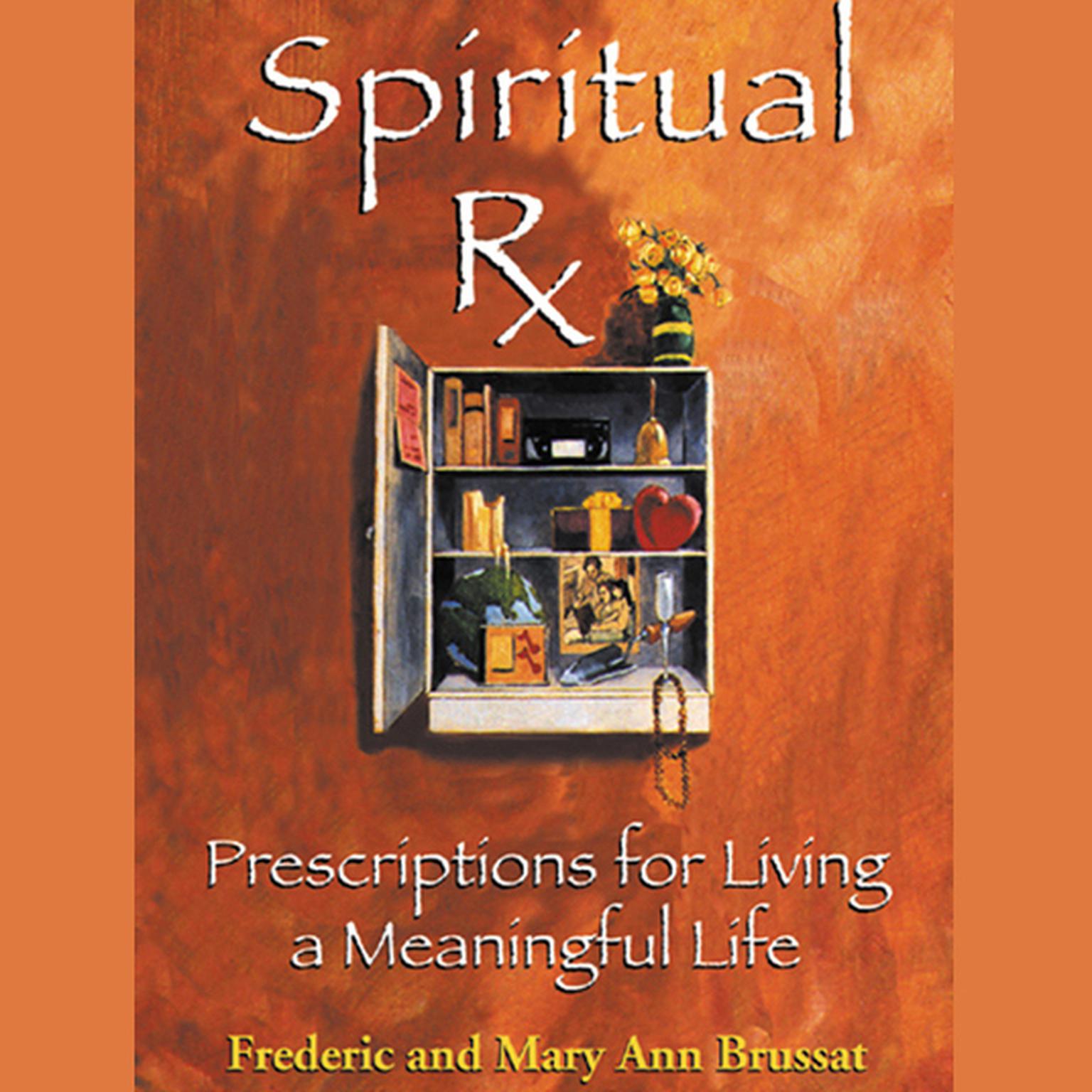 Spiritual Rx (Abridged): Prescriptions for Living a Meaningful Life Audiobook, by Frederic Brussat