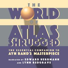 The World of Atlas Shrugged: The Essential Companion to Ayn Rands Masterpiece Audiobook, by The Objectivist Center