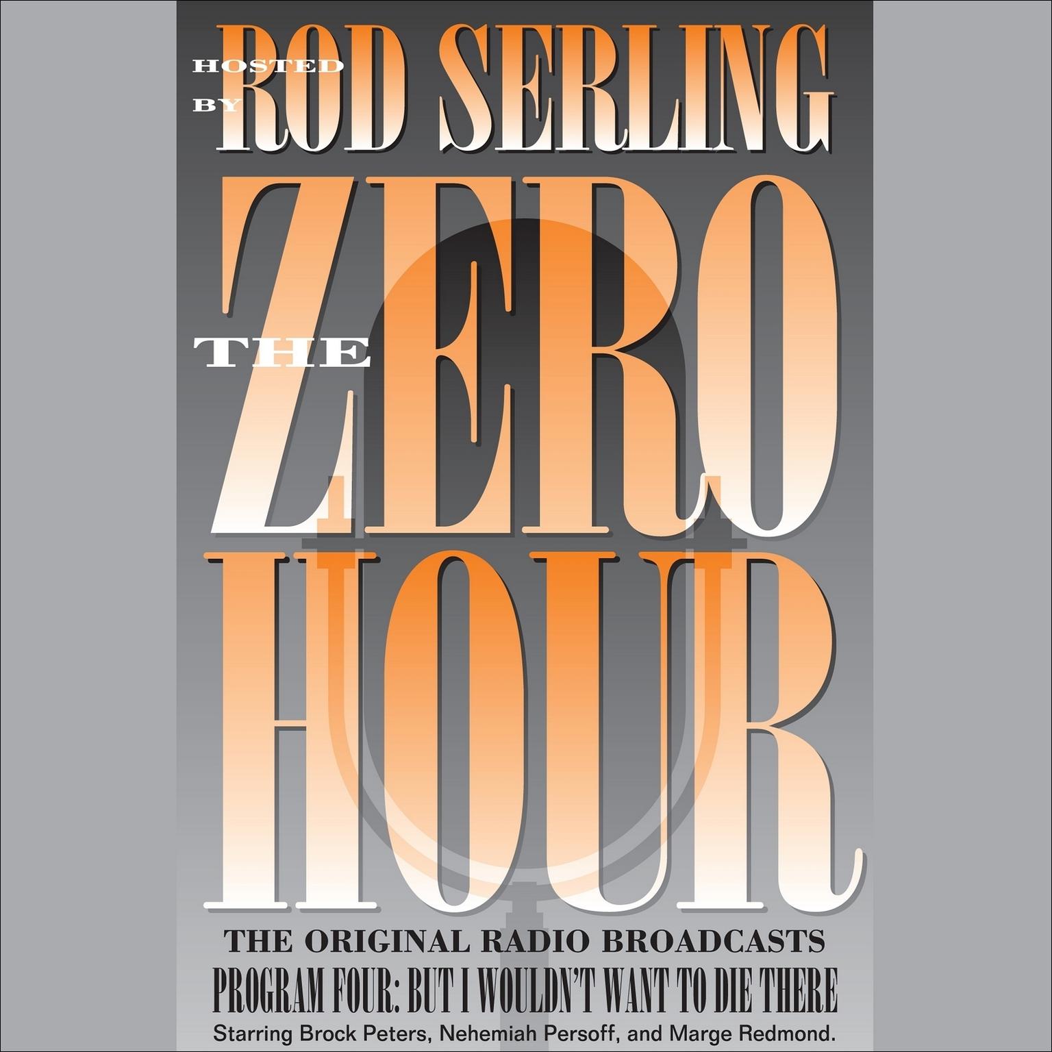Zero Hour 4: But I Wouldnt Want to Die There Audiobook, by Rod Serling
