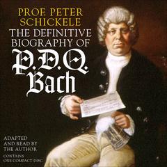 The Definitive Biography of P.D.Q. Bach Audiobook, by Peter Schickele