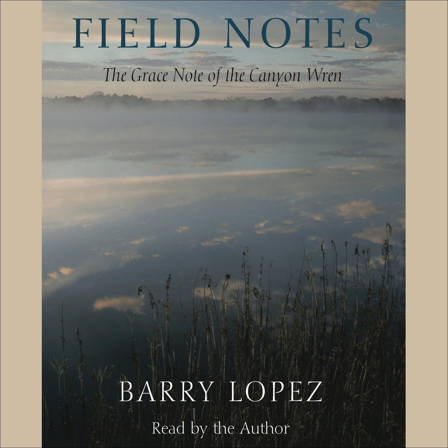 Field Notes (Abridged): The Grace Note of the Canyon Wren Audiobook, by Barry Lopez