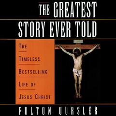 The Greatest Story Ever Told Audiobook, by Fulton Oursler