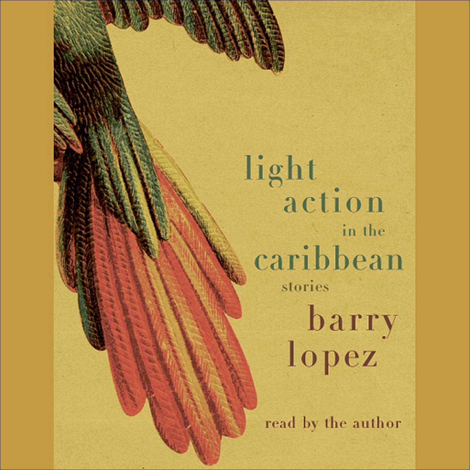 Light Action In the Caribbean (Abridged): Stories Audiobook, by Barry Lopez