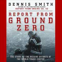 Report from Ground Zero: The Story of the Rescue Efforts at the World Trade Center Audiobook, by Dennis Smith