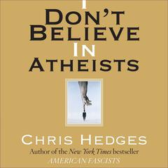 I Dont Believe in Atheists Audiobook, by Chris Hedges