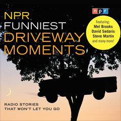 NPR Funniest Driveway Moments: Radio Stories That Wont Let You Go Audiobook, by NPR