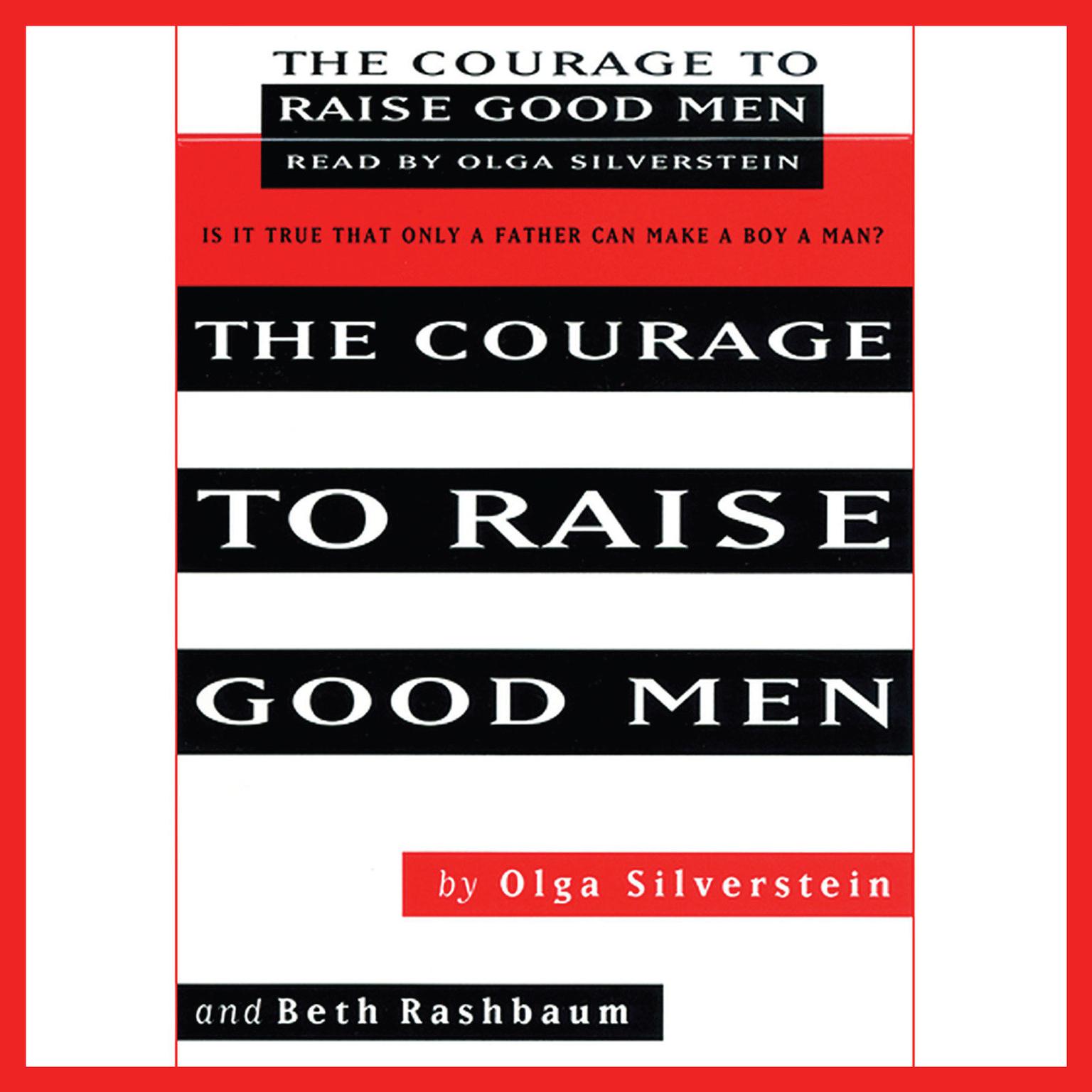 The Courage to Raise Good Men (Abridged) Audiobook, by Olga Silverstein