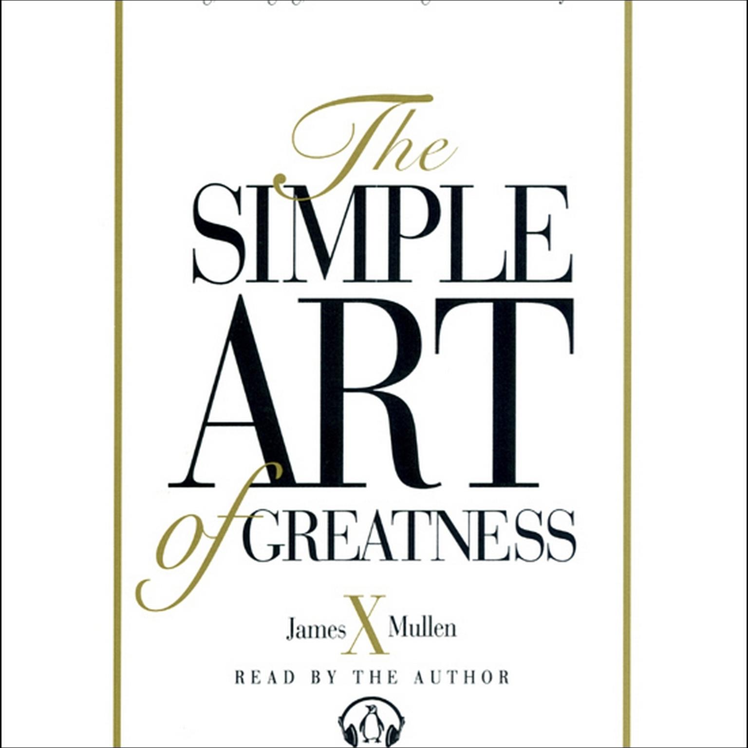 Simple Art of Greatness (Abridged) Audiobook, by James X. Mullen