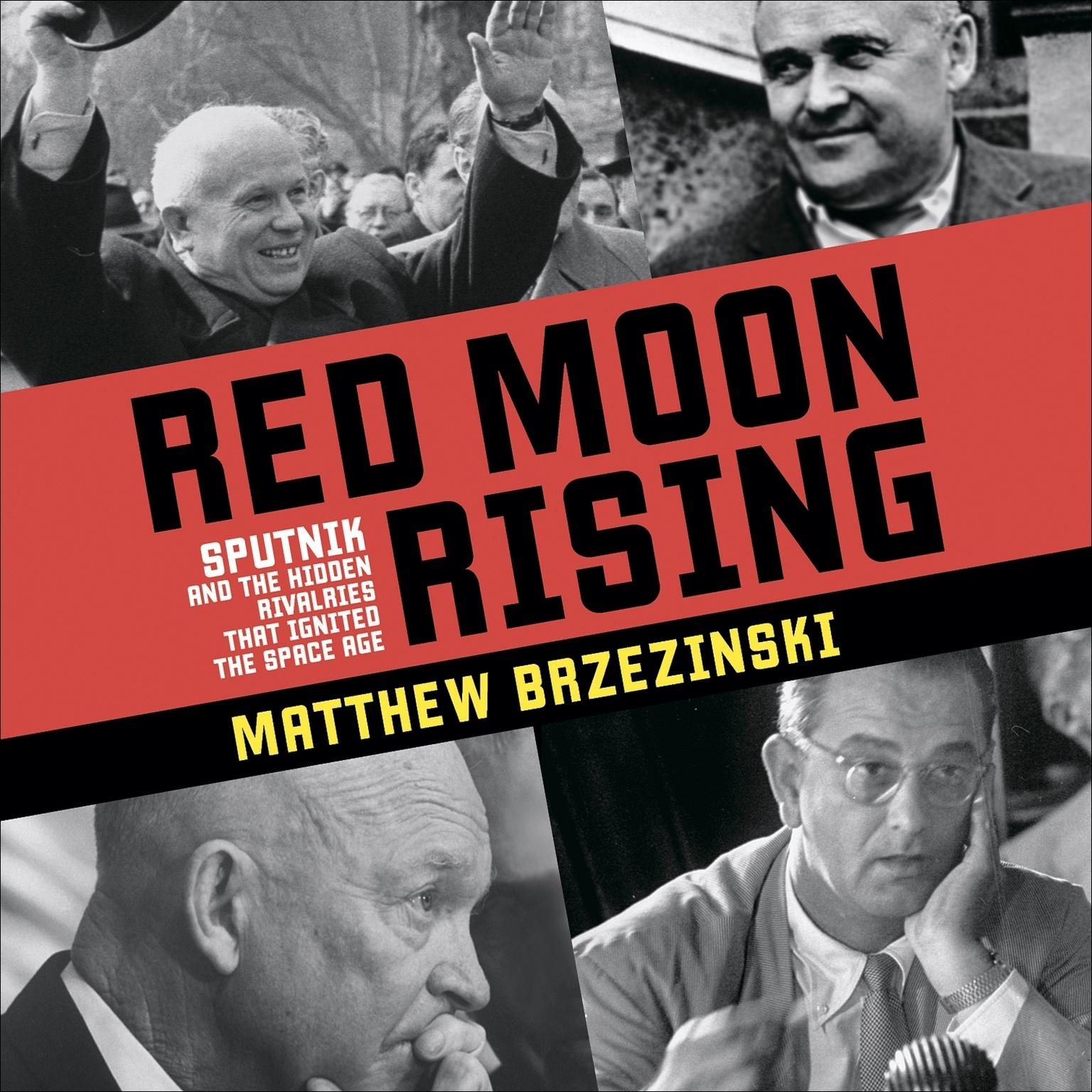 Red Moon Rising: Sputnik and the Hidden Rivals That Ignited the Space Age Audiobook, by Matthew Brzezinski