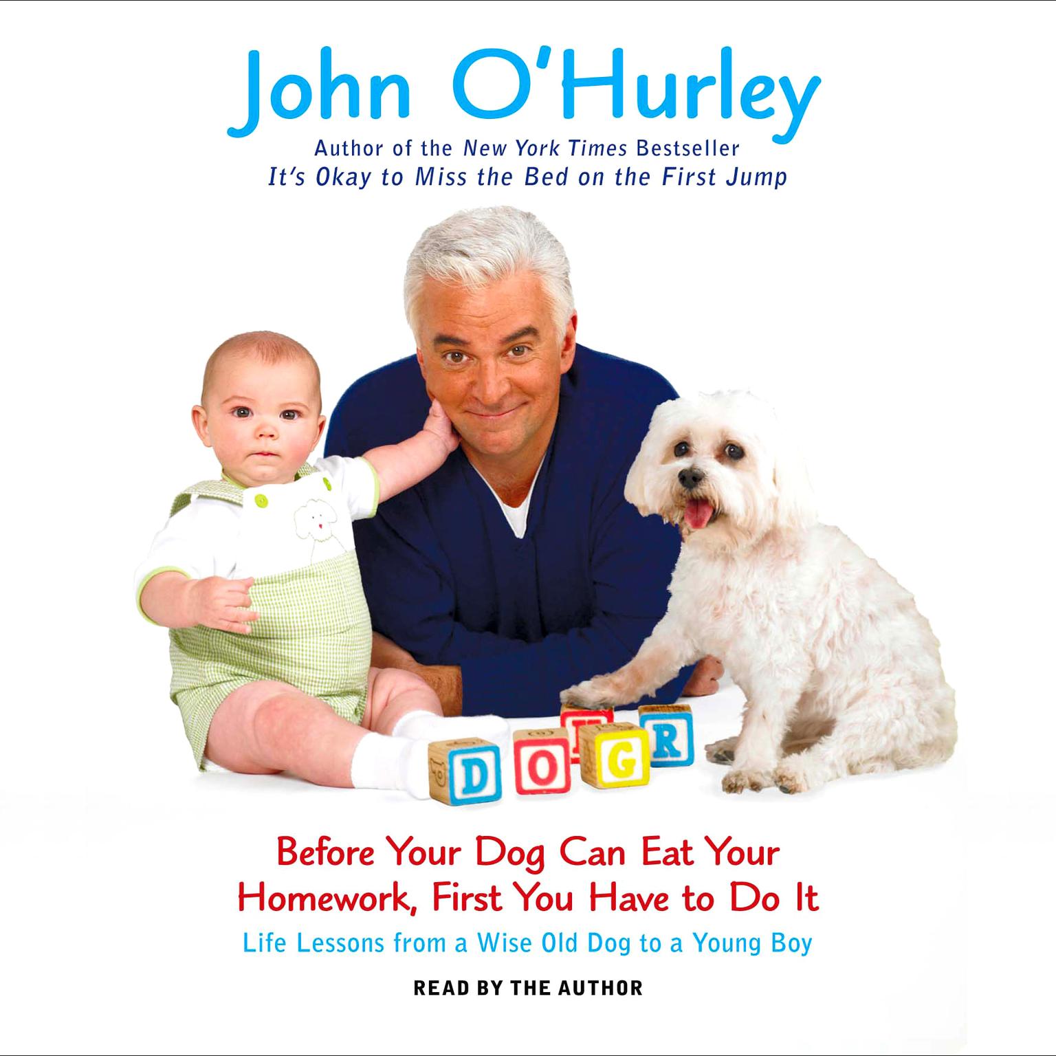 Before Your Dog Can Eat Your Homework, First You Have to Do It: Life Lessons from a Wise Old Dog to a Young Boy Audiobook, by John O'Hurley