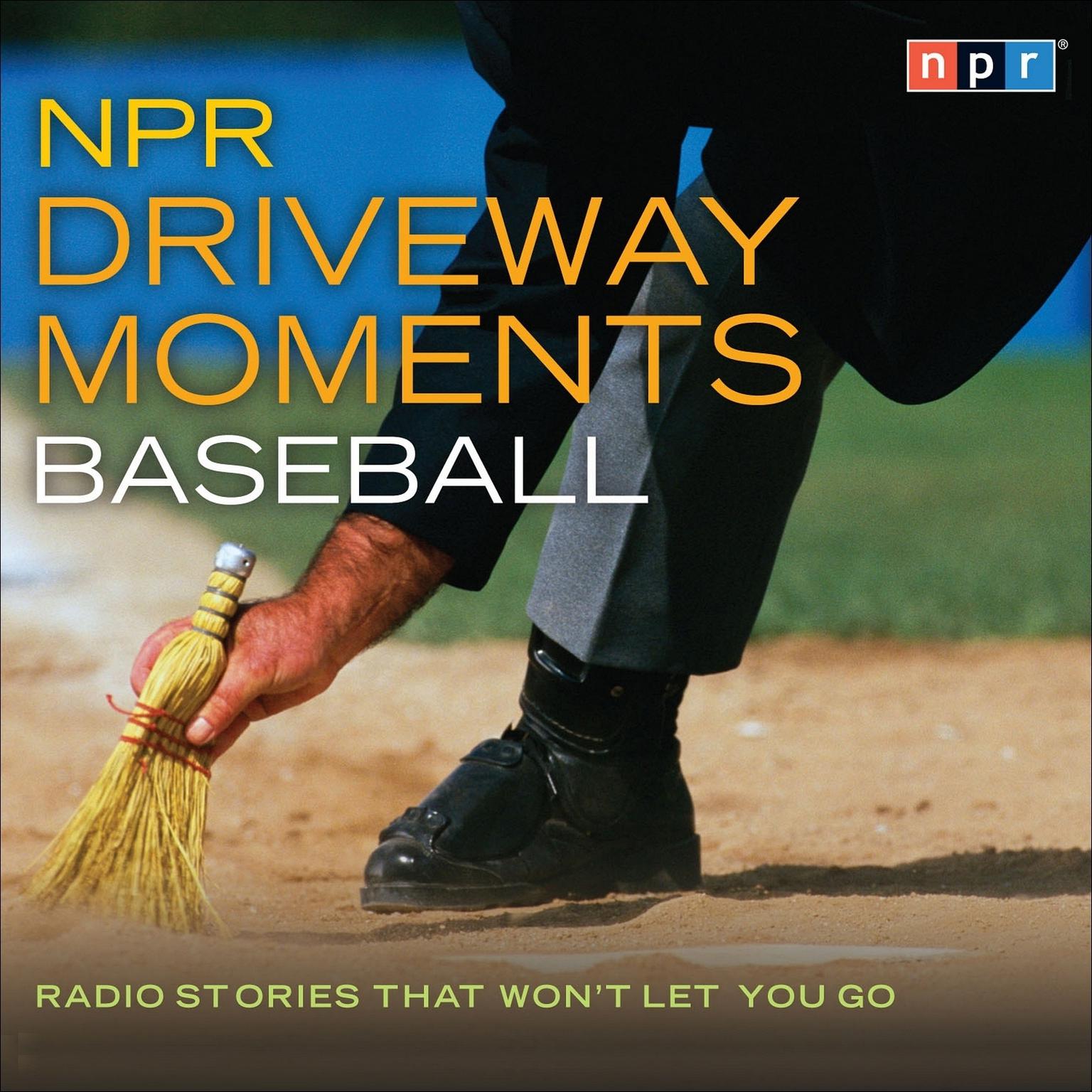 NPR Driveway Moments Baseball: Radio Stories That Wont Let You Go Audiobook, by NPR