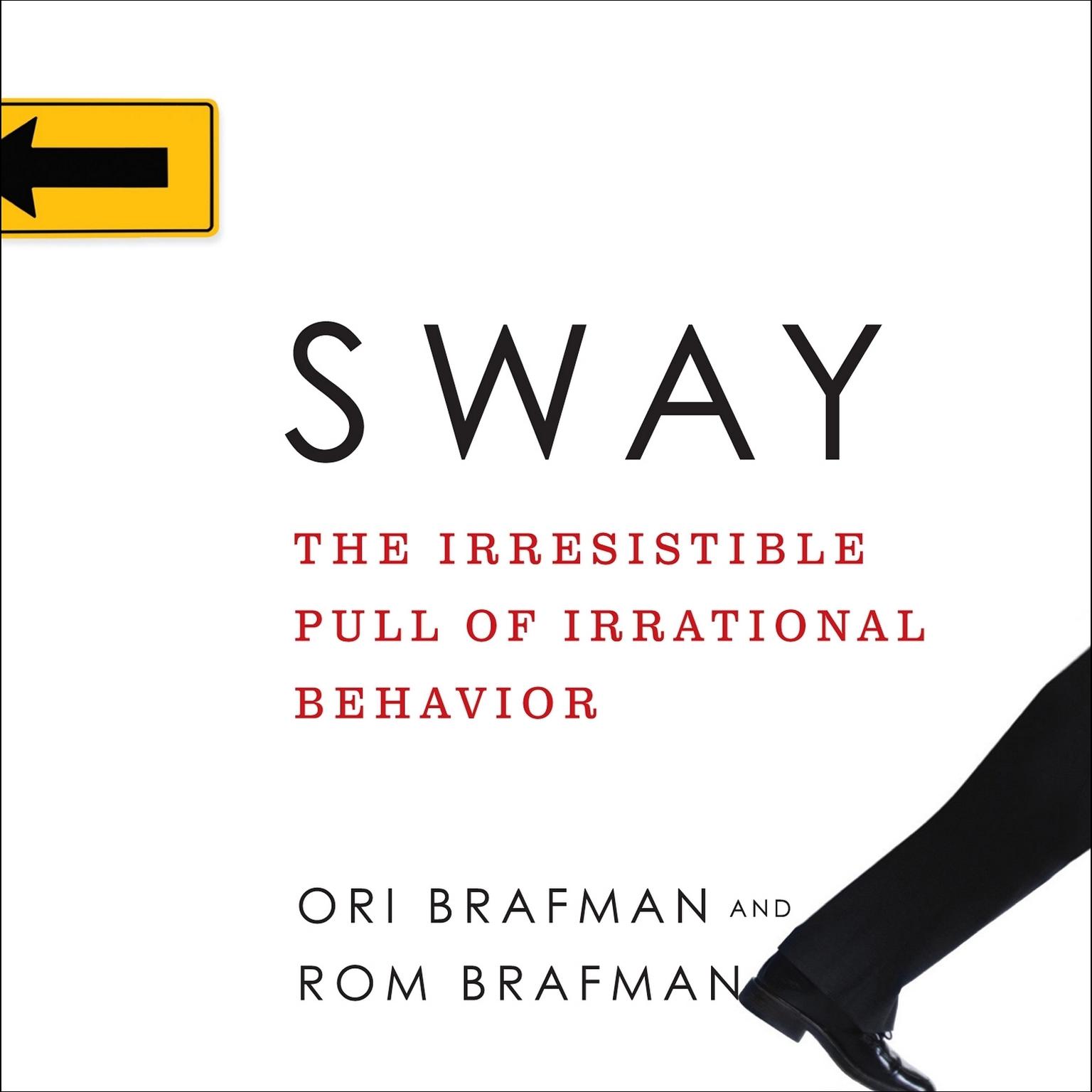 Sway: The Irresistible Pull of Irrational Behavior Audiobook, by Ori Brafman