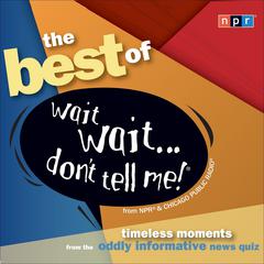 The Best of Wait Wait...Dont Tell Me! Audiobook, by NPR