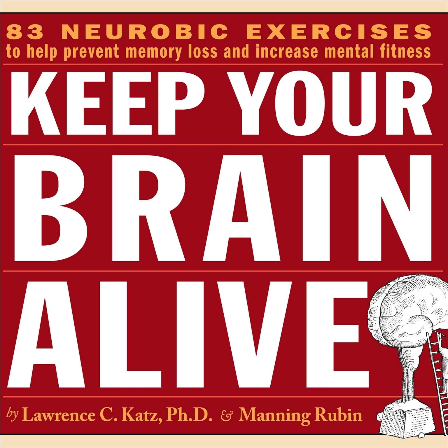 Keep Your Brain Alive (Abridged): Neurobic Exercises to Help Prevent Memory Loss and Increase Mental Fitness Audiobook, by Lawrence C. Katz