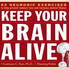 Keep Your Brain Alive: Neurobic Exercises to Help Prevent Memory Loss and Increase Mental Fitness Audiobook, by Lawrence C. Katz