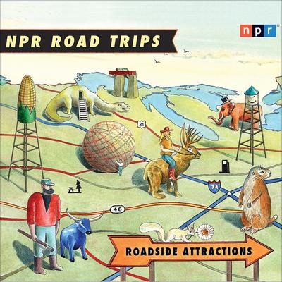 NPR Road Trips: Roadside Attractions: Stories That Take You Away . . . Audiobook, by NPR