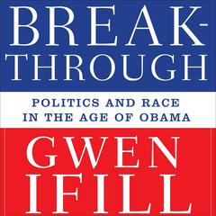 Breakthrough: Politics and Race in the Age of Obama Audiobook, by Gwen Ifill