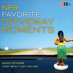 NPR Favorite Driveway Moments: Radio Stories That Wont Let You Go Audiobook, by NPR