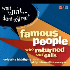 Wait Wait...Dont Tell Me! Famous People Who Returned Our Calls: Celebrity Highlights from the Oddly Informative News Quiz Audiobook, by Peter Sagal