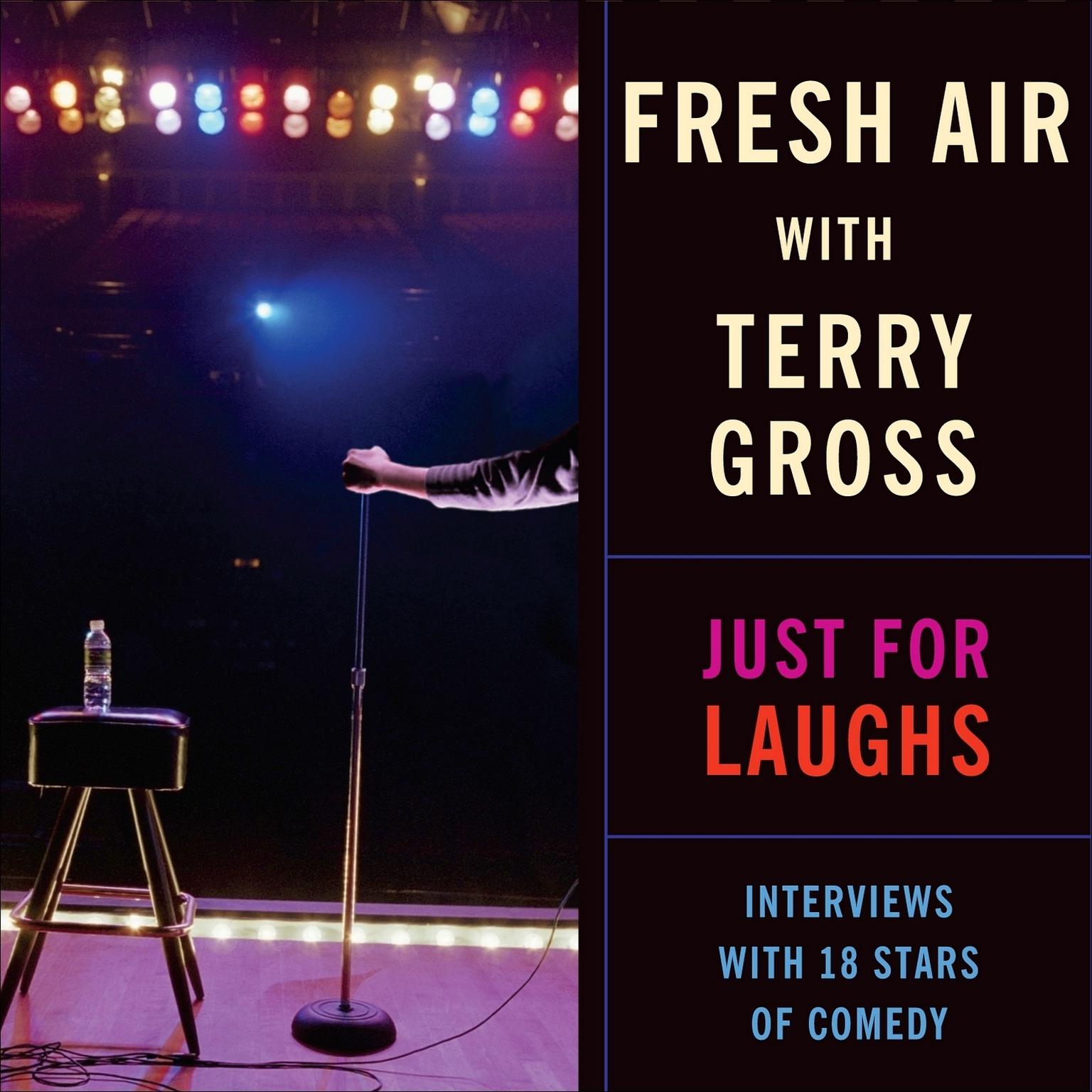 Fresh Air: Just For Laughs: Interviews with 18 Stars of Comedy Audiobook, by NPR