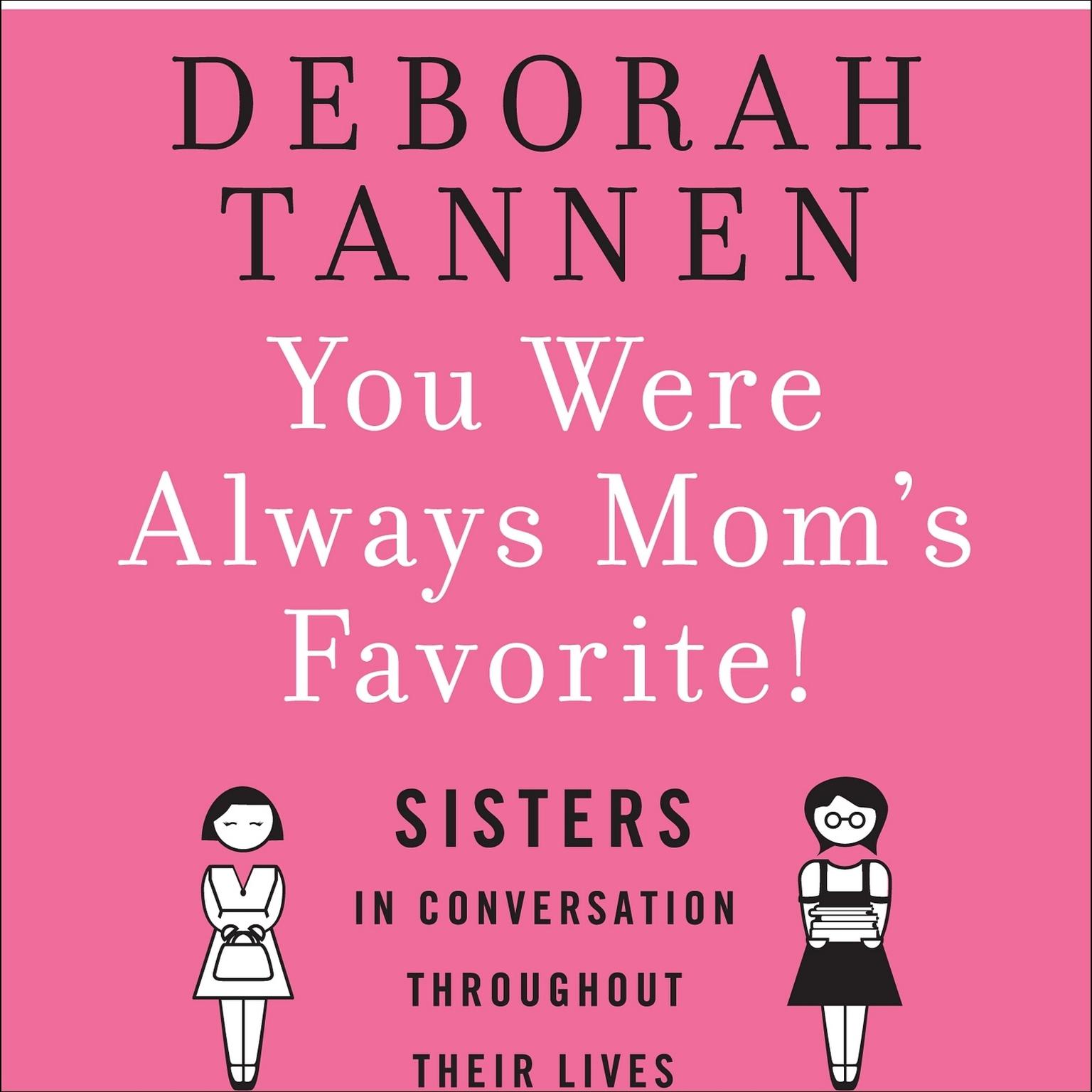 You Were Always Moms Favorite: Sisters in Conversation Throughout Their Lives Audiobook, by Deborah Tannen