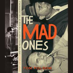 The Mad Ones: Crazy Joey Gallo and the Revolution at the Edge of the Underworld Audiobook, by Tom Folsom
