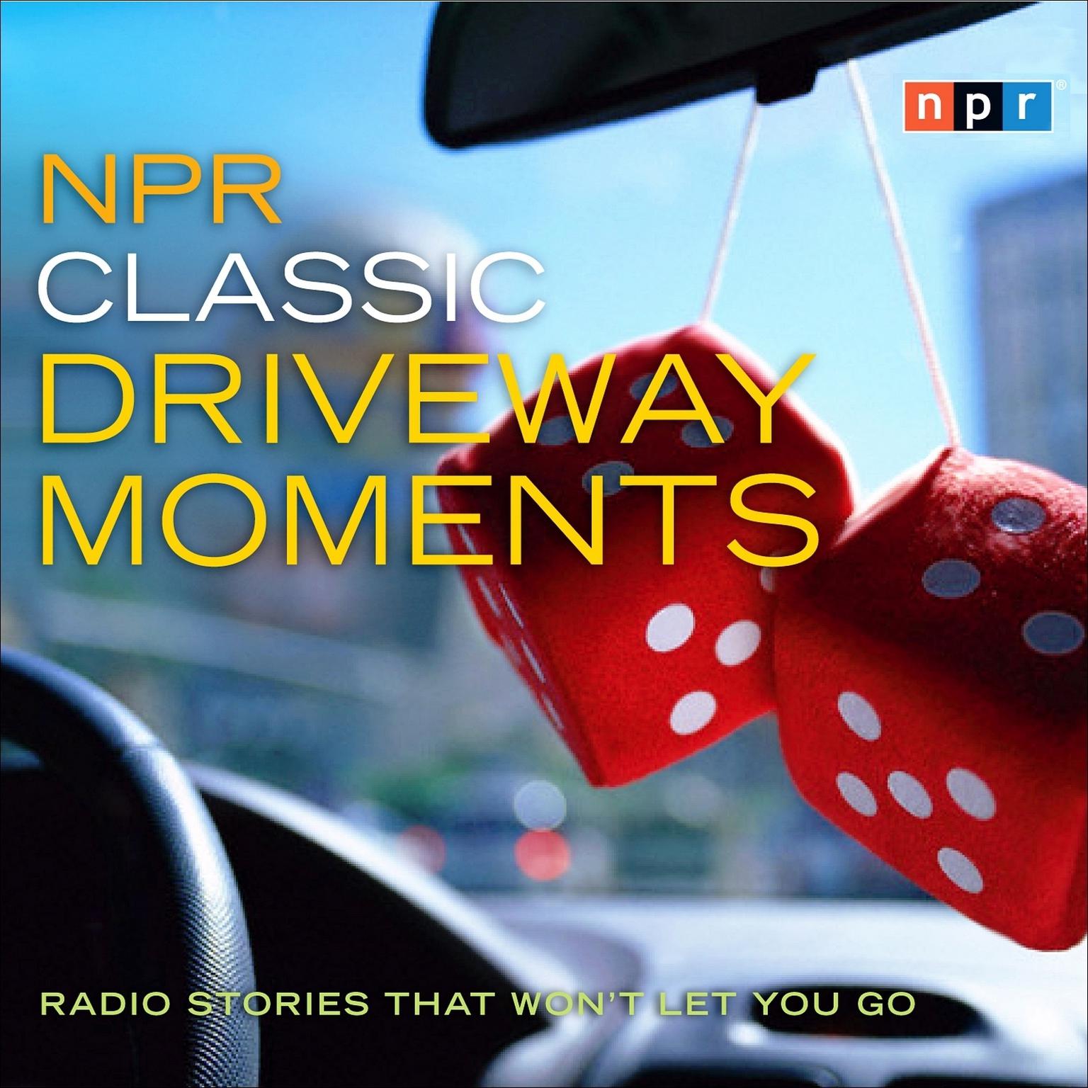 NPR Classic Driveway Moments: Radio Stories that Wont Let You Go Audiobook, by NPR