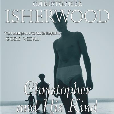 Christopher and His Kind Audiobook, by Christopher Isherwood