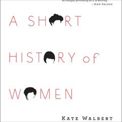 A Short History of Women Audiobook, by Kate Walbert