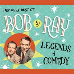 The Very Best of Bob and Ray: Legends of Comedy Audiobook, by Bob Elliott