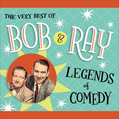 The Very Best of Bob and Ray: Legends of Comedy Audiobook, by Bob Elliott