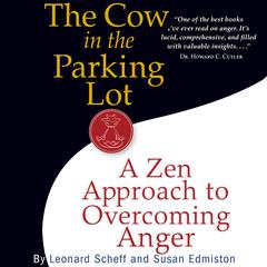 The Cow in the Parking Lot: A Zen Approach to Overcoming Anger Audiobook, by Leonard Scheff