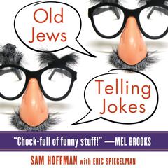 Old Jews Telling Jokes: 5,000 Years of Funny Bits and Not-So-Kosher Laughs Audiobook, by Sam Hoffman
