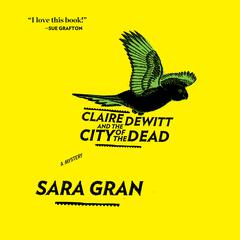 Claire DeWitt and the City of the Dead Audiobook, by Sara Gran