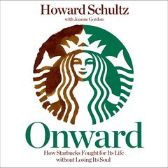 Onward: How Starbucks Fought for Its Life Without Losing Its Soul Audiobook, by 