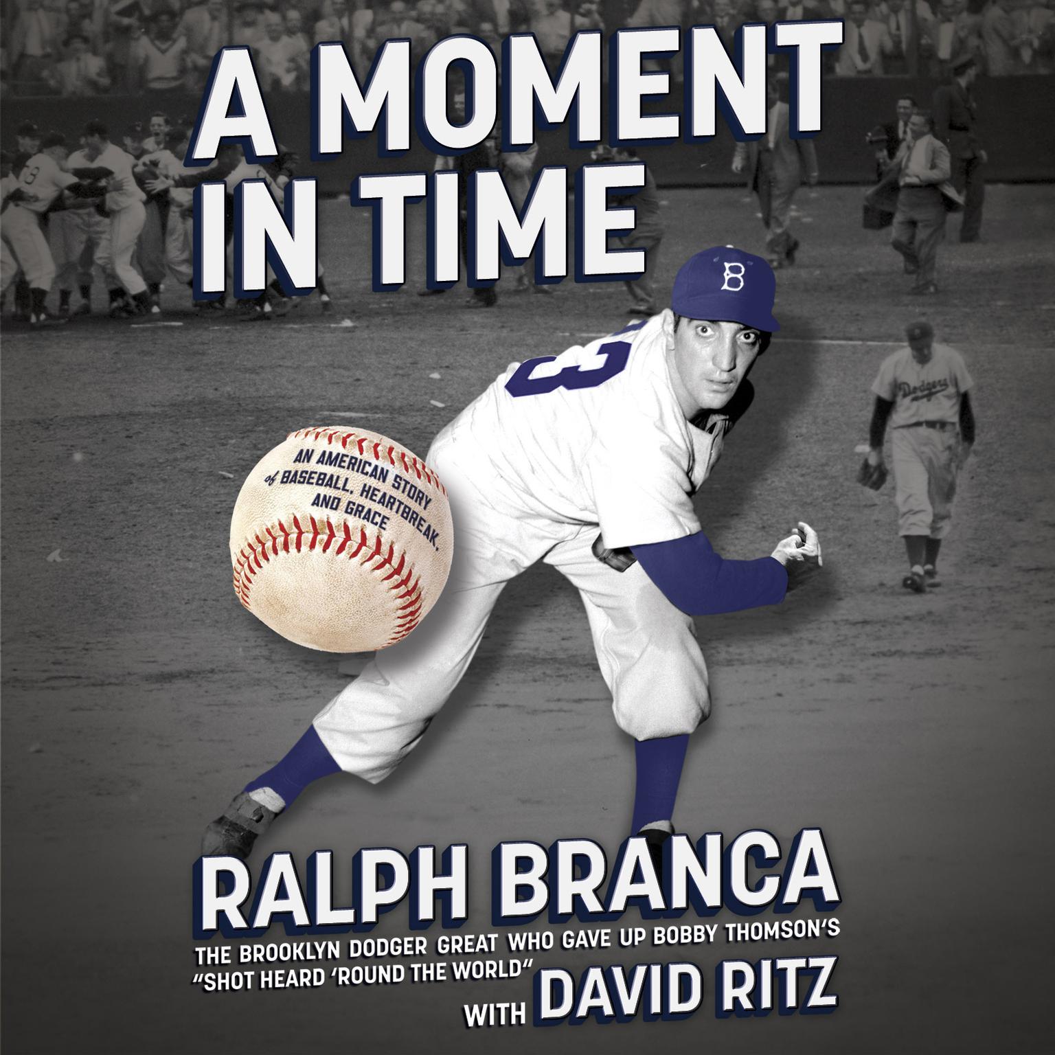 A Moment in Time: An American Story of Baseball, Heartbreak, and Grace Audiobook, by Ralph Branca