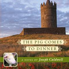 The Pig Comes to Dinner Audiobook, by Joseph Caldwell