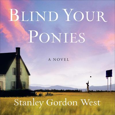 Blind Your Ponies Audiobook, by Stanley Gordon West