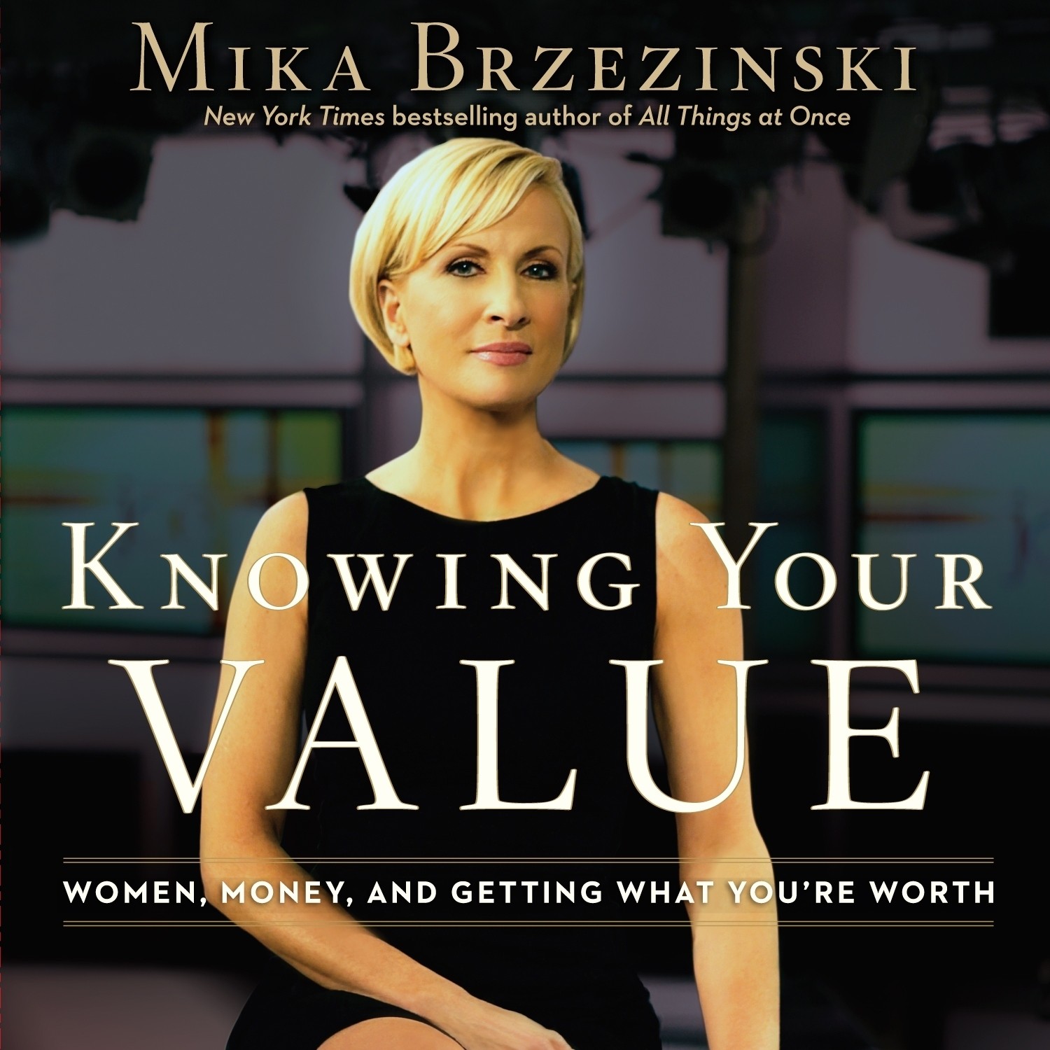 Knowing Your Value: Women, Money, and Getting What Youre Worth Audiobook, by Mika Brzezinski
