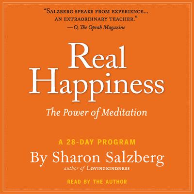 Real Happiness: The Power of Meditation: A 28-Day Program Audiobook, by Sharon Salzberg
