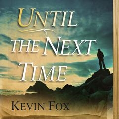Until the Next Time Audiobook, by Kevin Fox