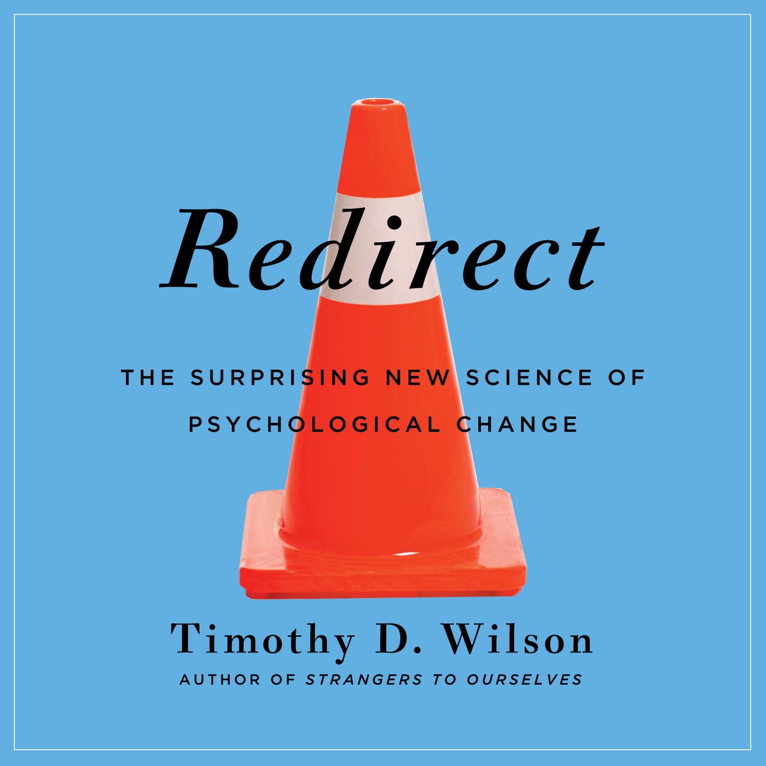 Redirect: The Surprising New Science of Psychological Change Audiobook, by Timothy D. Wilson