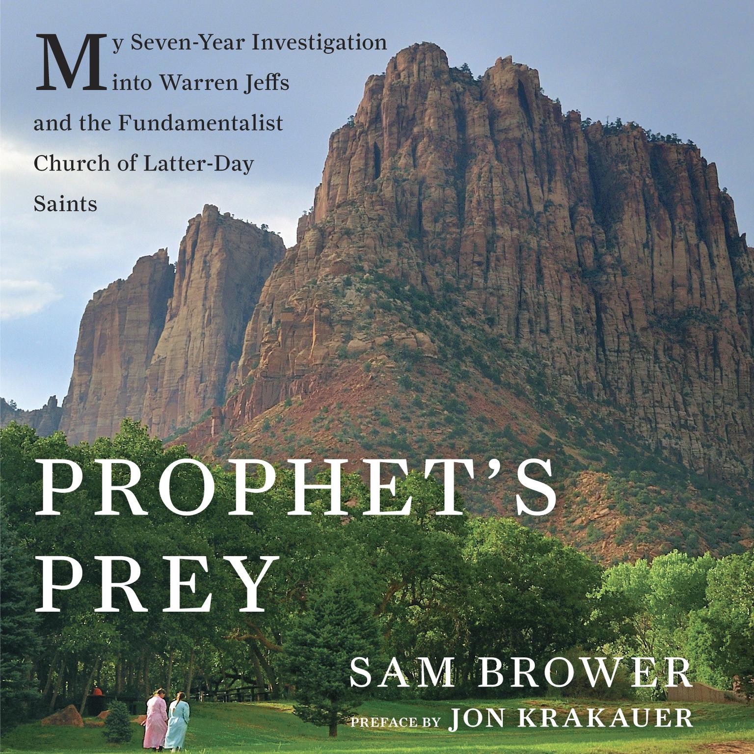 Prophets Prey: My Seven-Year Investigation into Warren Jeffs and the Fundamentalist Church of Latter Day Saints Audiobook, by Sam Brower