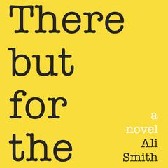 There But For The Audiobook, by Ali Smith