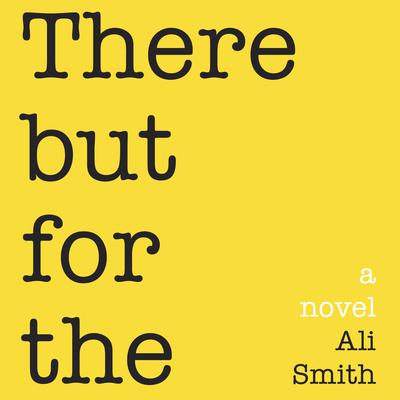 There But for The Audiobook, by Ali Smith