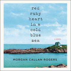 Red Ruby Heart in a Cold Blue Sea Audiobook, by Morgan Callan Rogers