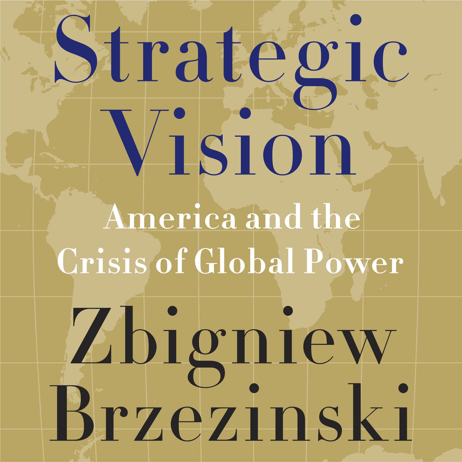 Strategic Vision: America and the Crisis of Global Power Audiobook, by Zbigniew Brzezinski