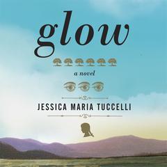 Glow Audiobook, by Jessica Maria Tuccelli