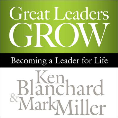Great Leaders Grow: Becoming a Leader for Life Audiobook, by Ken Blanchard