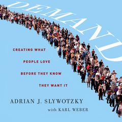 Demand: Creating What People Love Before They Know They Want It Audiobook, by Adrian J. Slywotzky